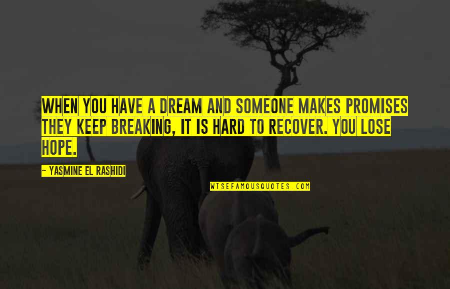 Dream And Hope Quotes By Yasmine El Rashidi: When you have a dream and someone makes