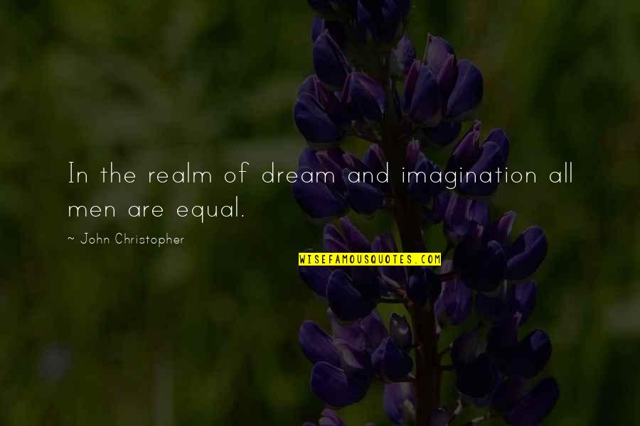 Dream And Imagination Quotes By John Christopher: In the realm of dream and imagination all Dream And Imagination Quotes By John Christopher: In the realm of dream and imagination all