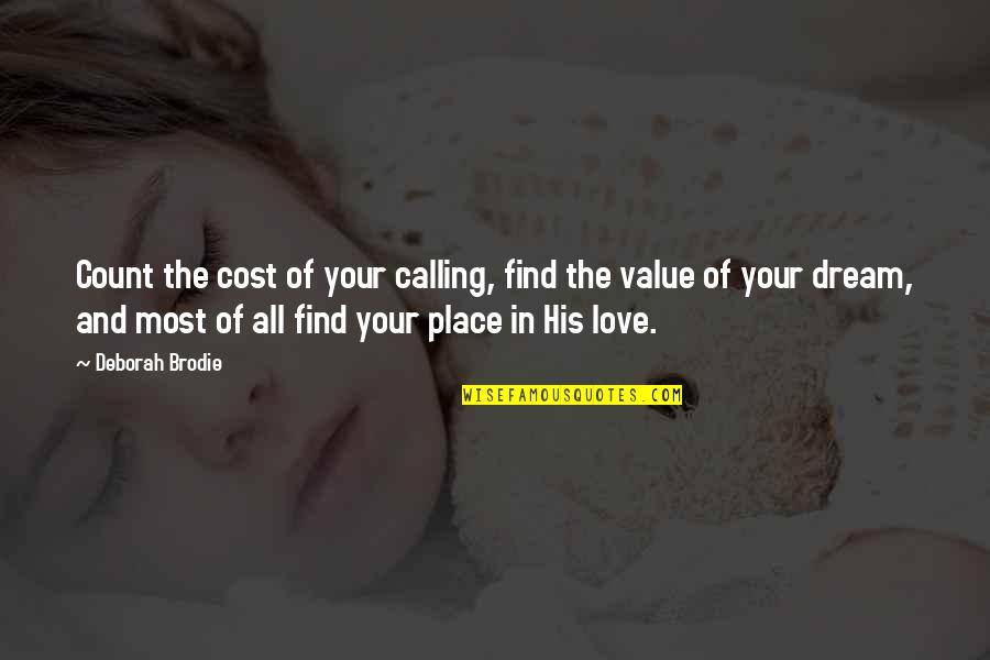 Dream And Love Quotes By Deborah Brodie: Count the cost of your calling, find the
