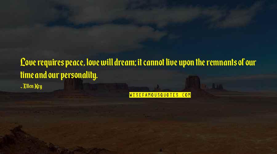 Dream And Love Quotes By Ellen Key: Love requires peace, love will dream; it cannot