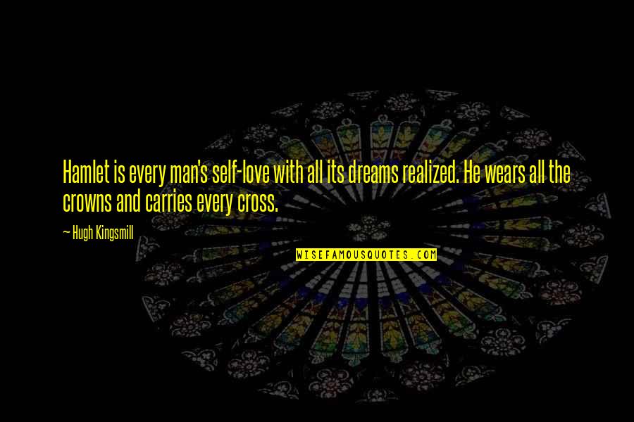 Dream And Love Quotes By Hugh Kingsmill: Hamlet is every man's self-love with all its Dream And Love Quotes By Hugh Kingsmill: Hamlet is every man's self-love with all its