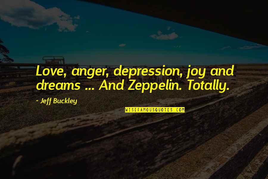 Dream And Love Quotes By Jeff Buckley: Love, anger, depression, joy and dreams ... And