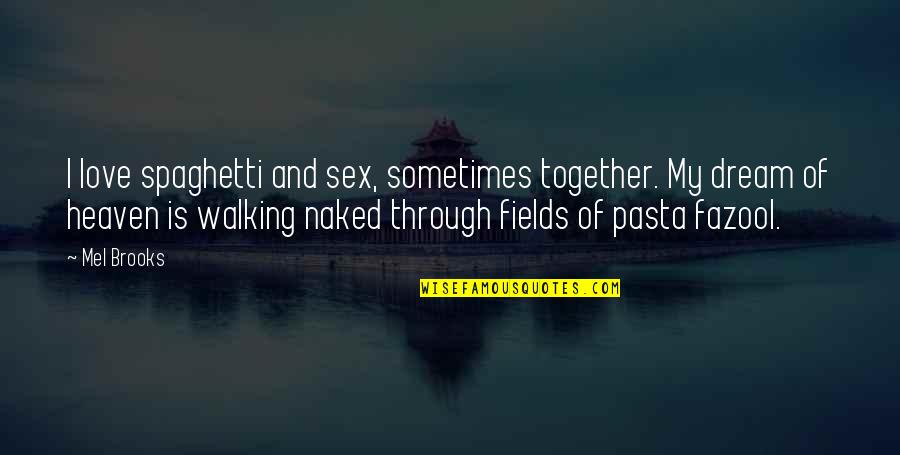 Dream And Love Quotes By Mel Brooks: I love spaghetti and sex, sometimes together. My Dream And Love Quotes By Mel Brooks: I love spaghetti and sex, sometimes together. My