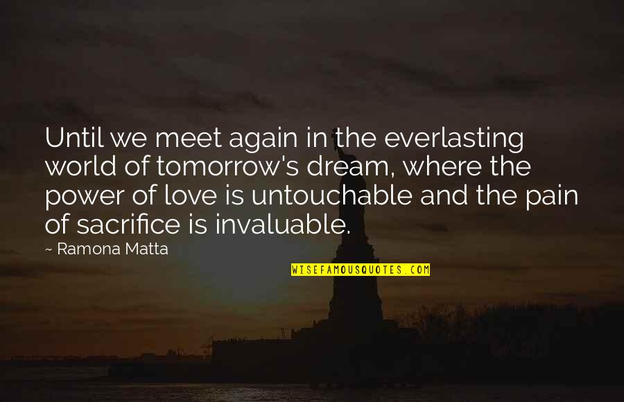 Dream And Love Quotes By Ramona Matta: Until we meet again in the everlasting world Dream And Love Quotes By Ramona Matta: Until we meet again in the everlasting world