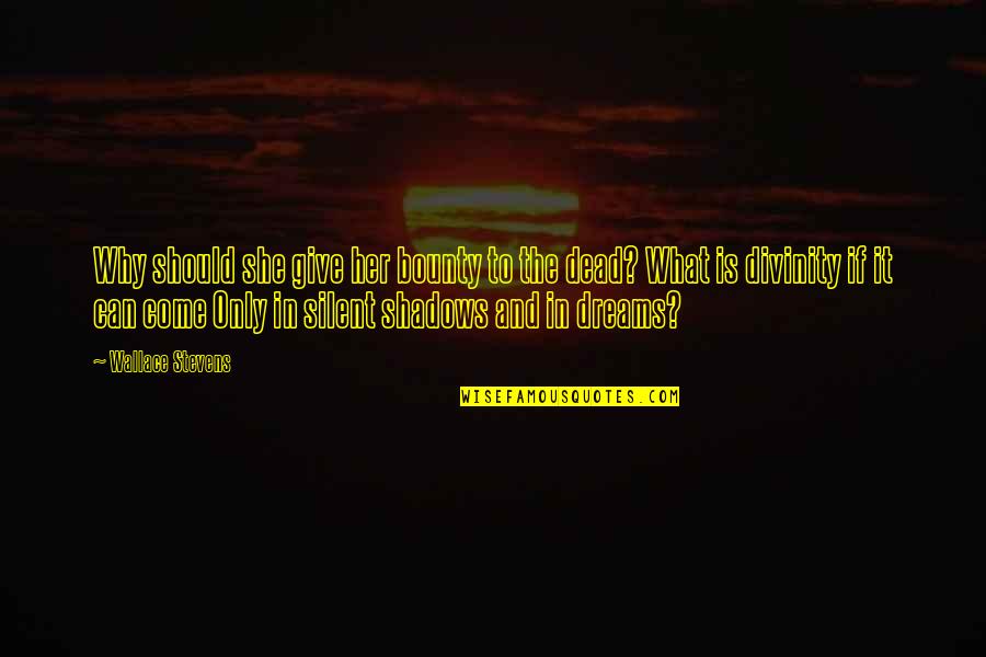 Dream And Love Quotes By Wallace Stevens: Why should she give her bounty to the Dream And Love Quotes By Wallace Stevens: Why should she give her bounty to the
