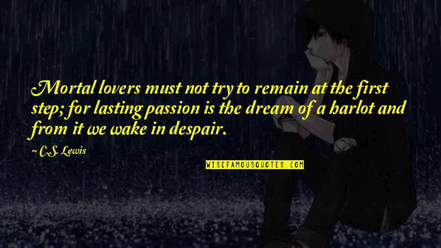 Dream And Passion Quotes By C.S. Lewis: Mortal lovers must not try to remain at