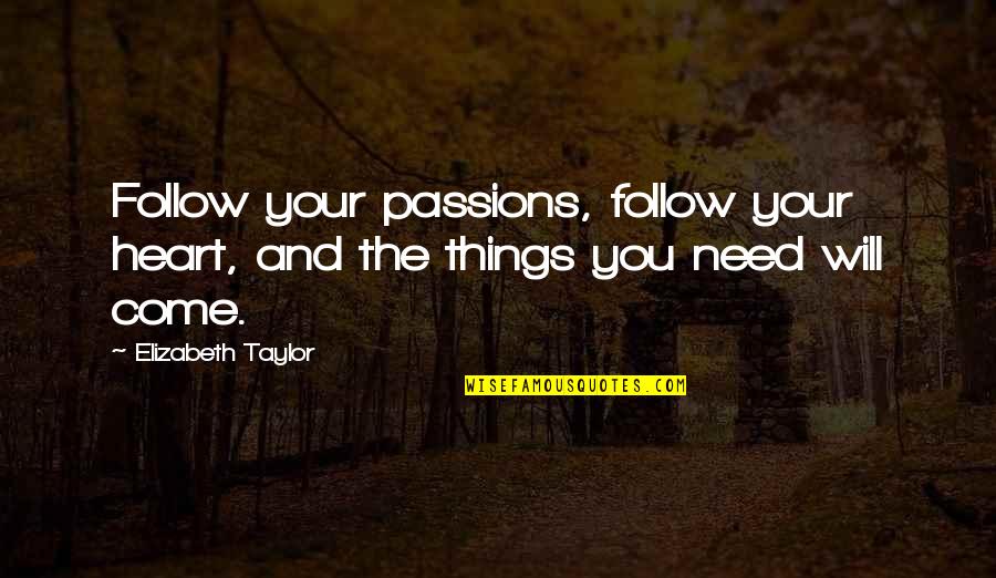 Dream And Passion Quotes By Elizabeth Taylor: Follow your passions, follow your heart, and the