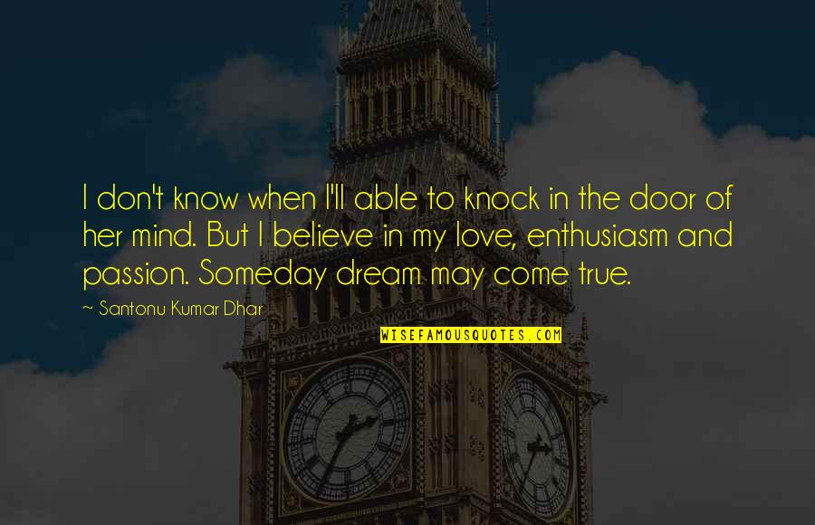 Dream And Passion Quotes By Santonu Kumar Dhar: I don't know when I'll able to knock