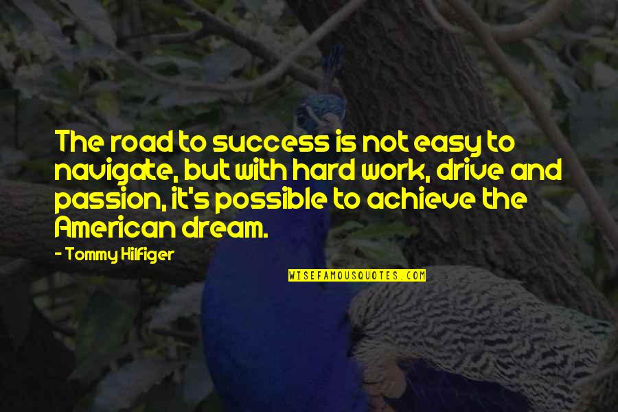 Dream And Passion Quotes By Tommy Hilfiger: The road to success is not easy to