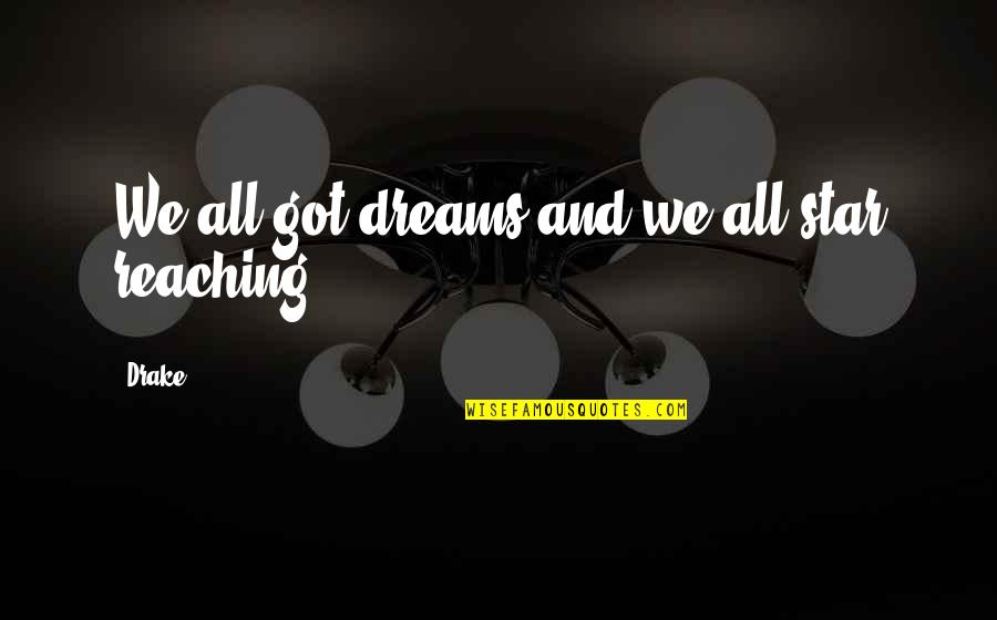 Dream And Stars Quotes By Drake: We all got dreams and we all star