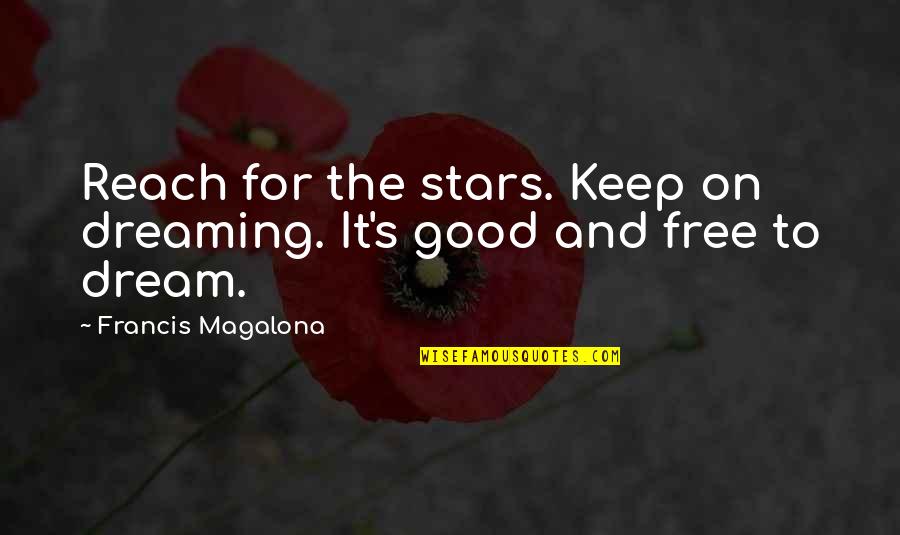 Dream And Stars Quotes By Francis Magalona: Reach for the stars. Keep on dreaming. It's