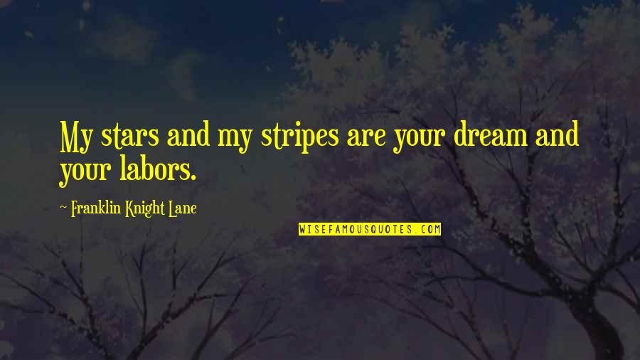 Dream And Stars Quotes By Franklin Knight Lane: My stars and my stripes are your dream