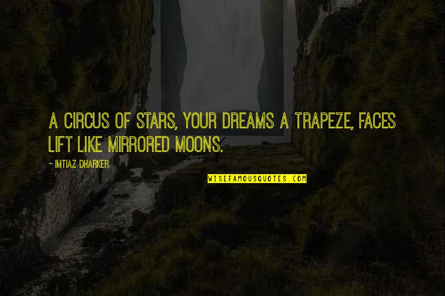 Dream And Stars Quotes By Imtiaz Dharker: A circus of stars, your dreams a trapeze,