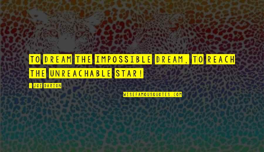 Dream And Stars Quotes By Joe Darion: To dream the impossible dream, to reach the