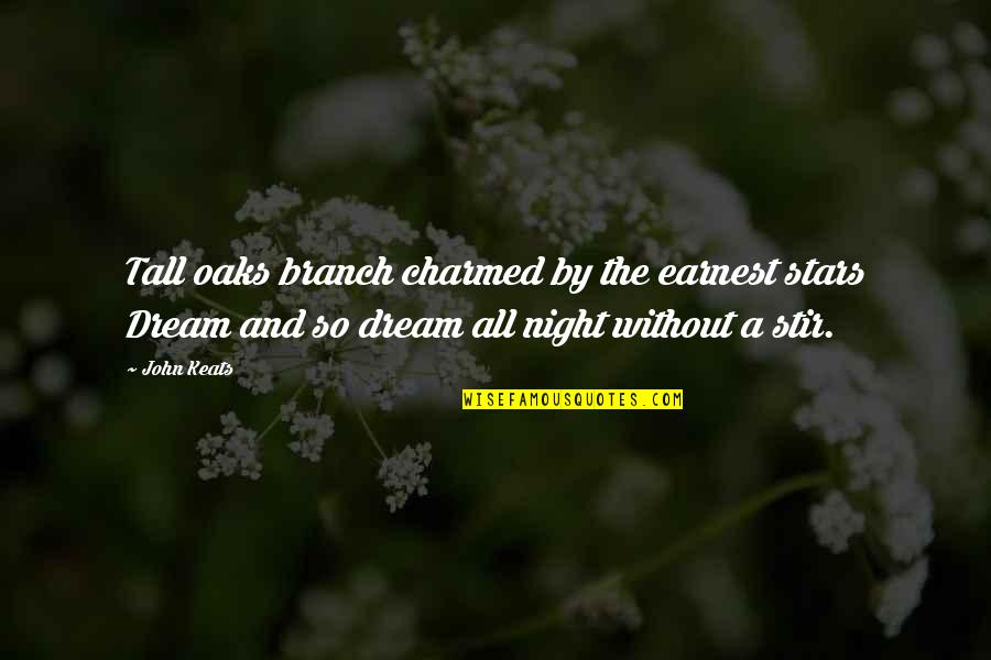 Dream And Stars Quotes By John Keats: Tall oaks branch charmed by the earnest stars