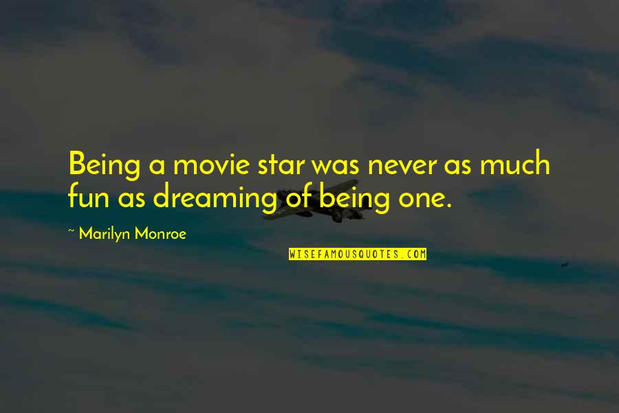 Dream And Stars Quotes By Marilyn Monroe: Being a movie star was never as much