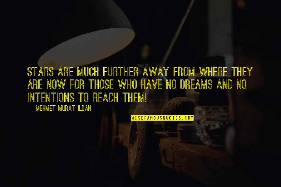 Dream And Stars Quotes By Mehmet Murat Ildan: Stars are much further away from where they