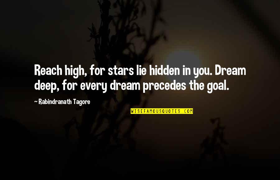 Dream And Stars Quotes By Rabindranath Tagore: Reach high, for stars lie hidden in you.