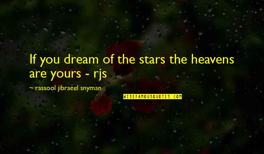 Dream And Stars Quotes By Rassool Jibraeel Snyman: If you dream of the stars the heavens