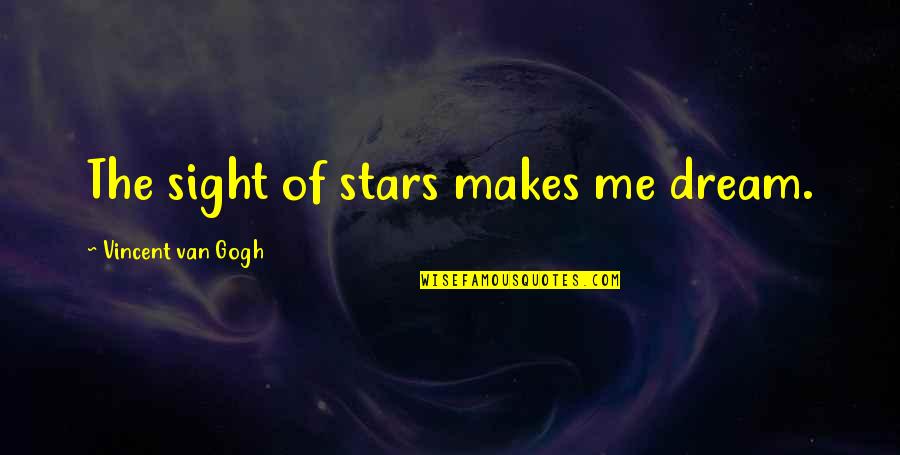 Dream And Stars Quotes By Vincent Van Gogh: The sight of stars makes me dream.