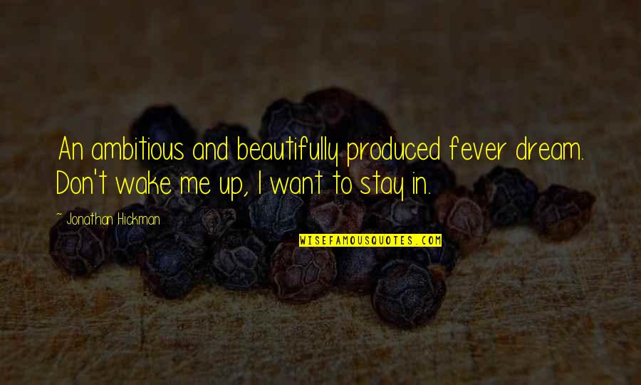 Dream And Wake Up Quotes By Jonathan Hickman: An ambitious and beautifully produced fever dream. Don't Dream And Wake Up Quotes By Jonathan Hickman: An ambitious and beautifully produced fever dream. Don't