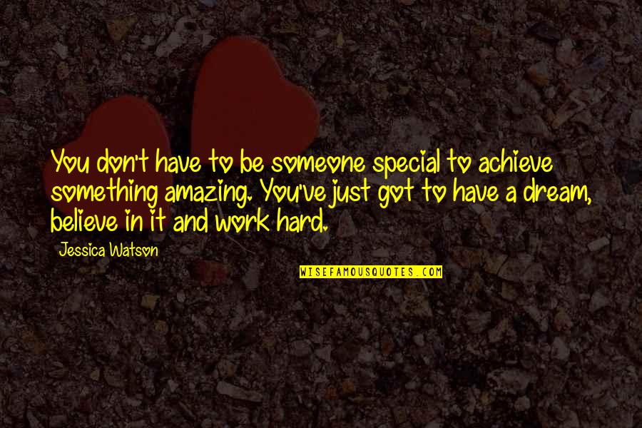 Dream Believe And Achieve Quotes By Jessica Watson: You don't have to be someone special to