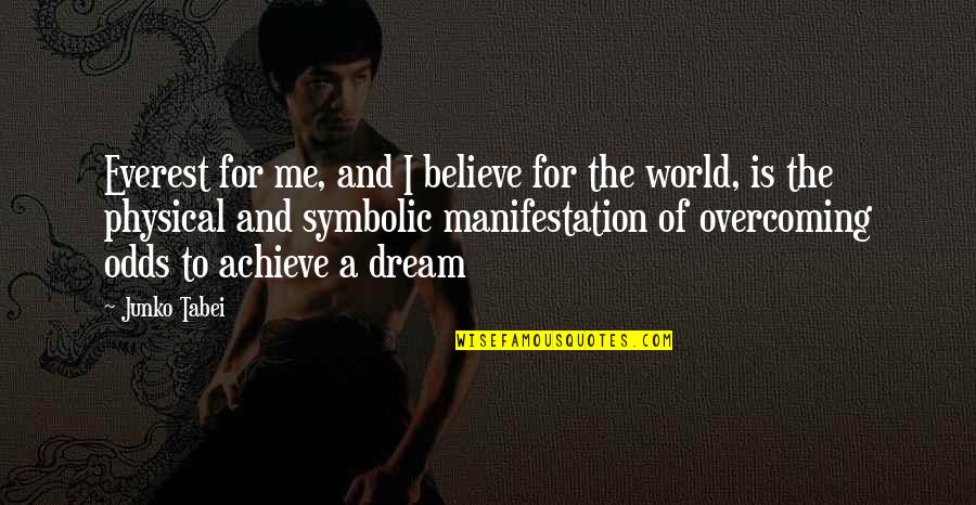 Dream Believe And Achieve Quotes By Junko Tabei: Everest for me, and I believe for the
