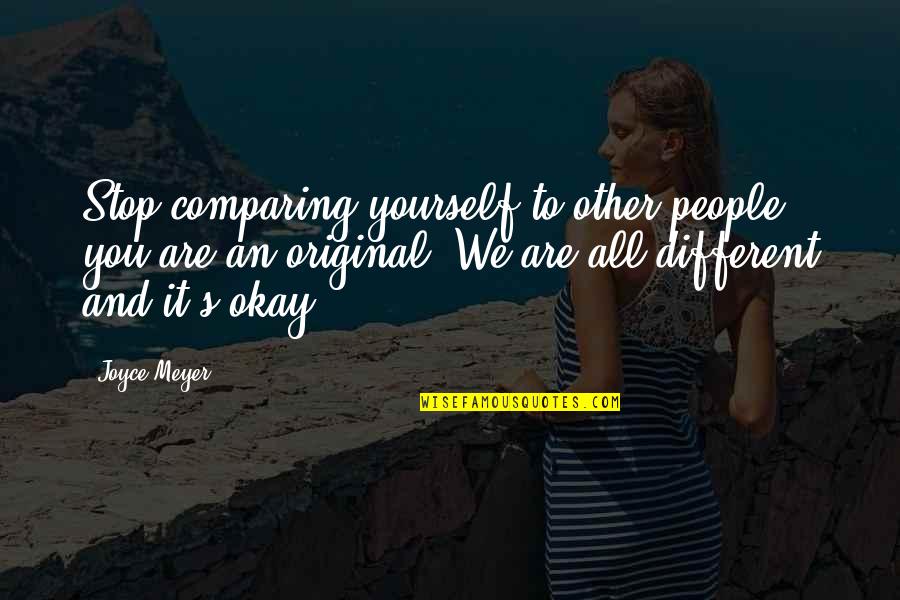 Dream Believe Inspire Quotes By Joyce Meyer: Stop comparing yourself to other people; you are