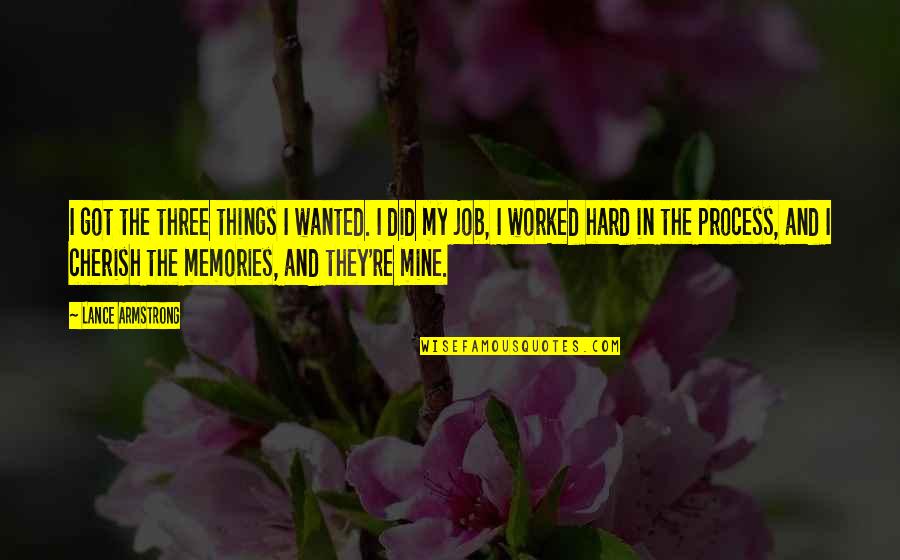 Dream Believe Succeed Quotes By Lance Armstrong: I got the three things I wanted. I