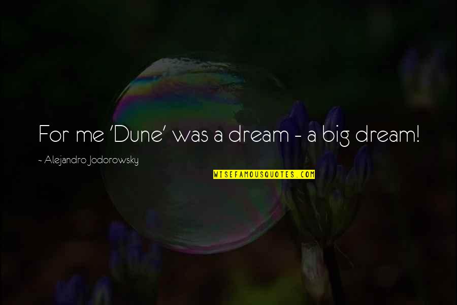 Dream Big Big Quotes By Alejandro Jodorowsky: For me 'Dune' was a dream - a