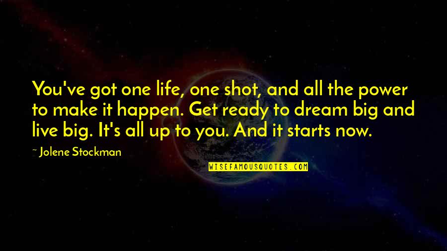 Dream Big Big Quotes By Jolene Stockman: You've got one life, one shot, and all
