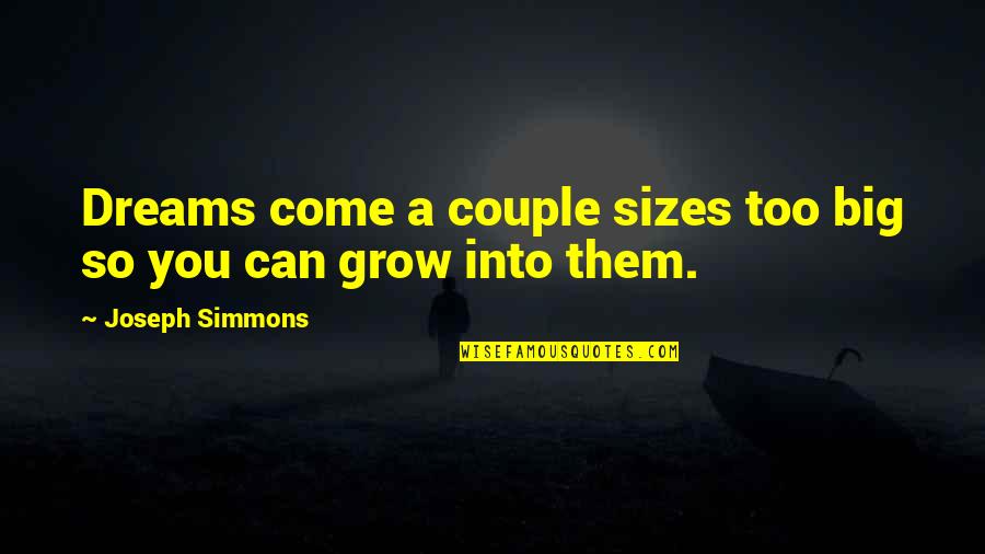 Dream Big Big Quotes By Joseph Simmons: Dreams come a couple sizes too big so