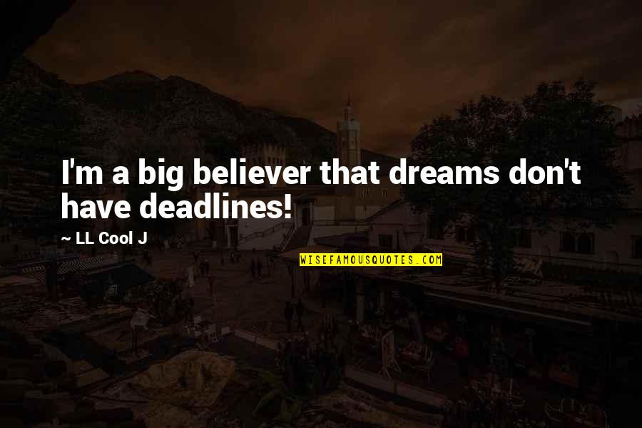 Dream Big Big Quotes By LL Cool J: I'm a big believer that dreams don't have