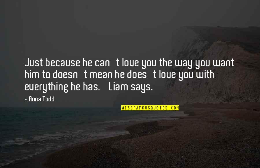 Dream Big Daughter Quotes By Anna Todd: Just because he can't love you the way