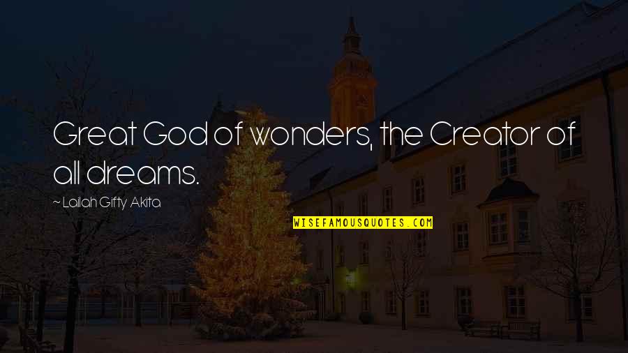 Dream Big God Quotes By Lailah Gifty Akita: Great God of wonders, the Creator of all