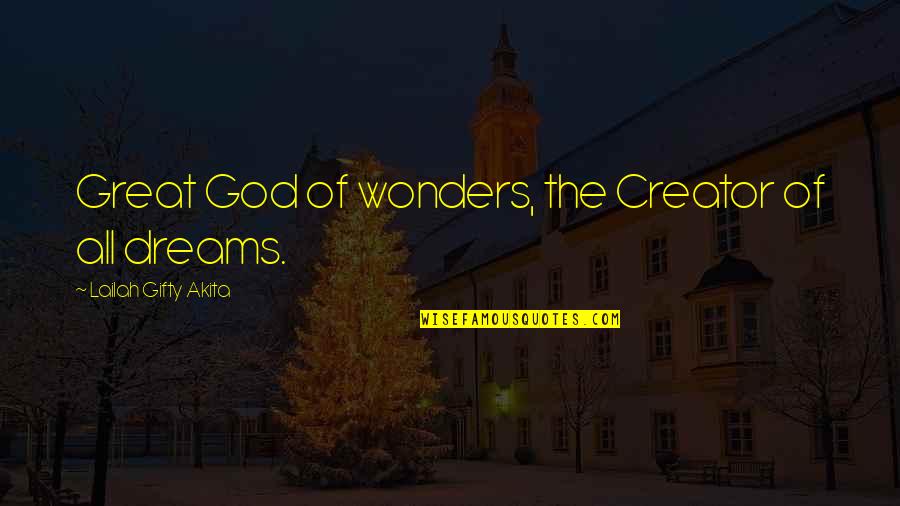 Dream Big Life Quotes By Lailah Gifty Akita: Great God of wonders, the Creator of all