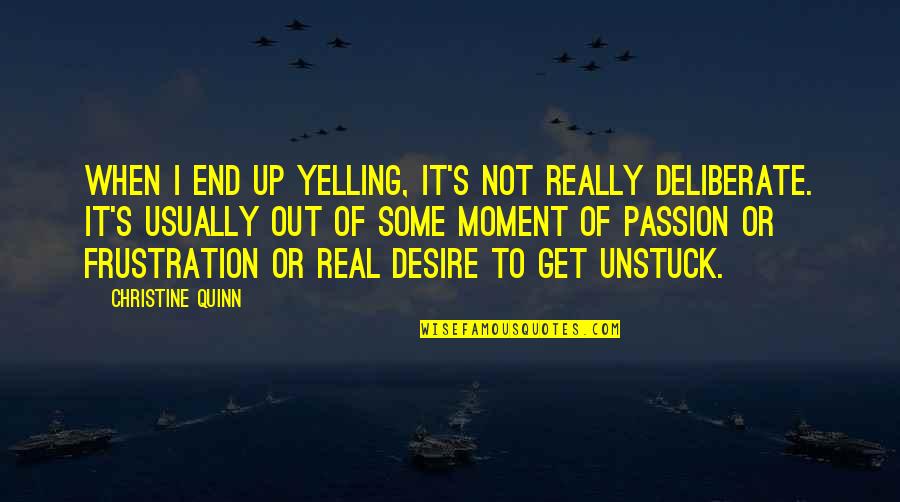 Dream Big Live Bigger Quotes By Christine Quinn: When I end up yelling, it's not really