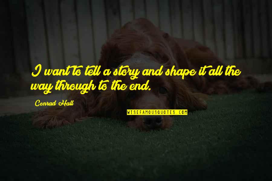 Dream Big Love Life Quotes By Conrad Hall: I want to tell a story and shape