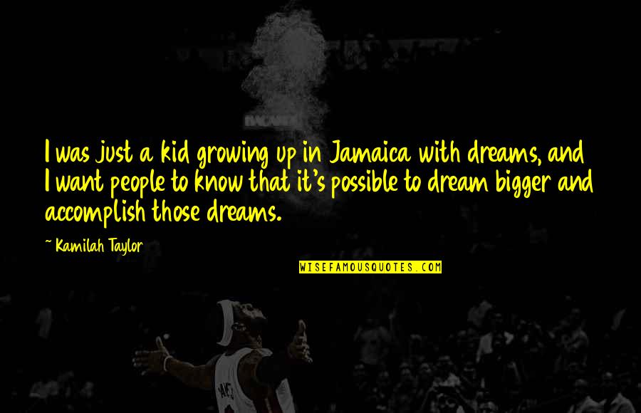 Dream Bigger Quotes By Kamilah Taylor: I was just a kid growing up in