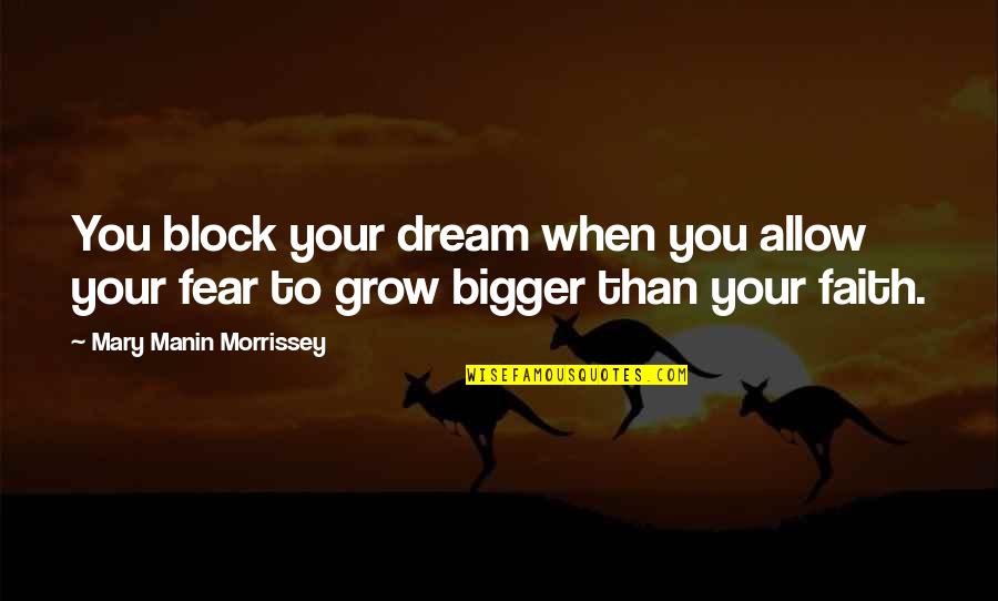 Dream Bigger Quotes By Mary Manin Morrissey: You block your dream when you allow your