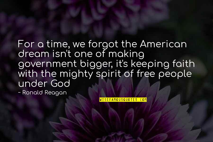 Dream Bigger Quotes By Ronald Reagan: For a time, we forgot the American dream