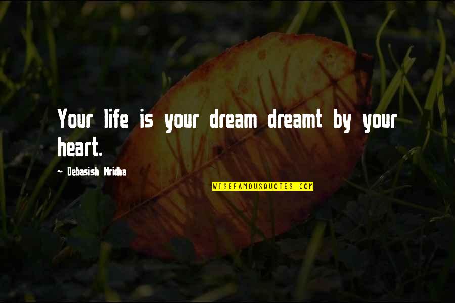 Dream Buddha Quotes By Debasish Mridha: Your life is your dream dreamt by your