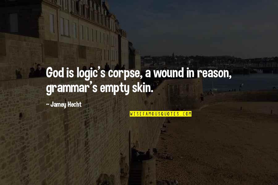 Dream Builders Walt Disney Quotes By Jamey Hecht: God is logic's corpse, a wound in reason,