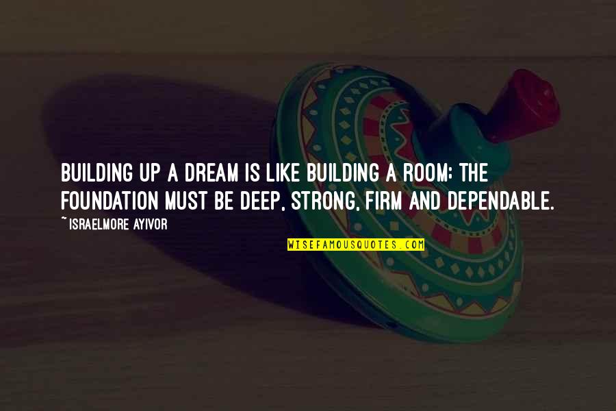 Dream Building Quotes By Israelmore Ayivor: Building up a dream is like building a Dream Building Quotes By Israelmore Ayivor: Building up a dream is like building a