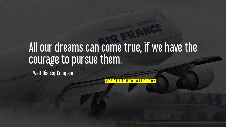 Dream Can Come True Quotes By Walt Disney Company: All our dreams can come true, if we Dream Can Come True Quotes By Walt Disney Company: All our dreams can come true, if we