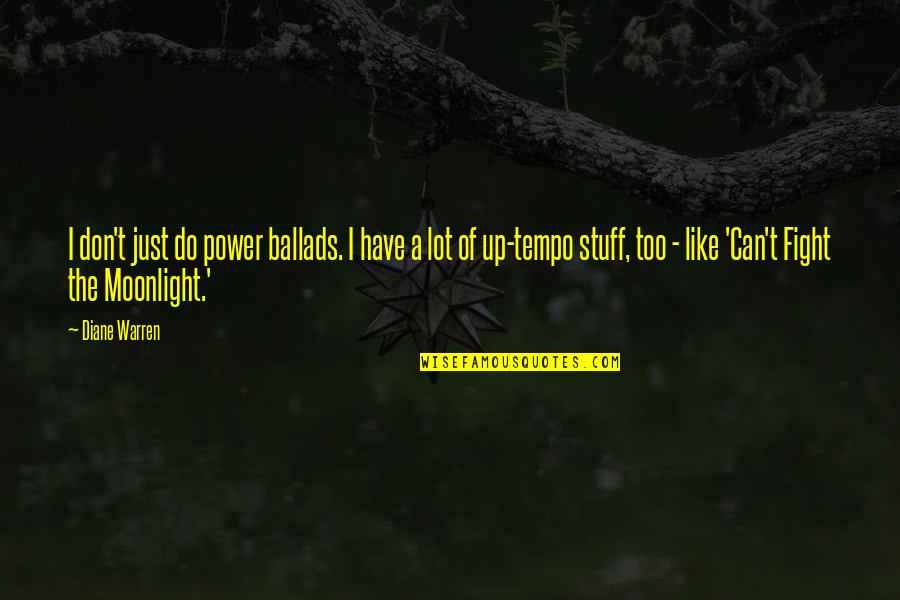 Dream Catcher Brainy Quotes By Diane Warren: I don't just do power ballads. I have