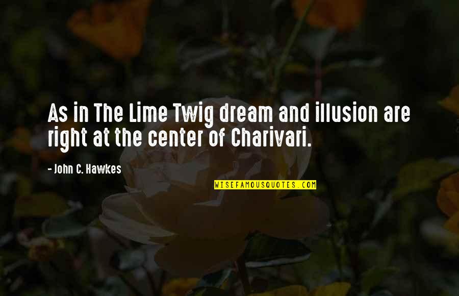 Dream Center Quotes By John C. Hawkes: As in The Lime Twig dream and illusion