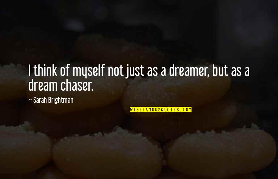 Dream Chaser Quotes By Sarah Brightman: I think of myself not just as a