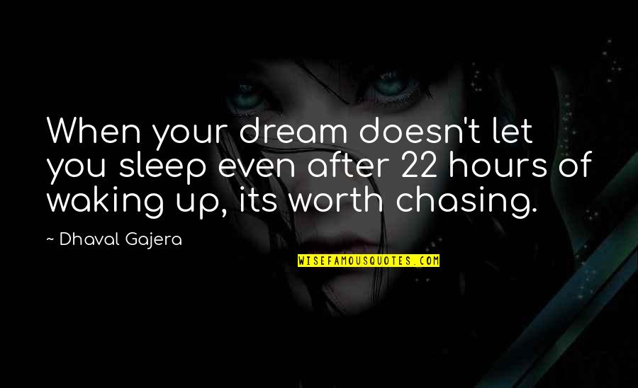 Dream Chasing Quotes By Dhaval Gajera: When your dream doesn't let you sleep even