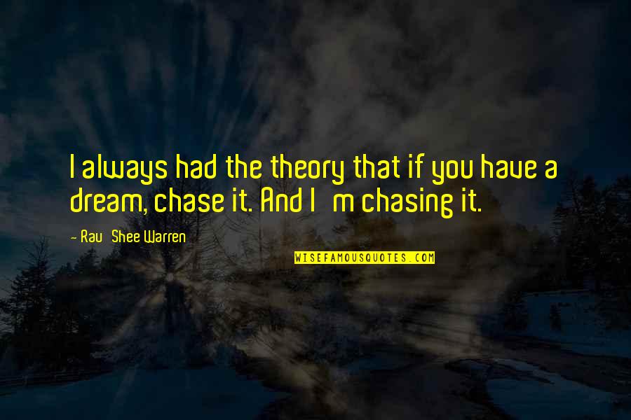 Dream Chasing Quotes By Rau'Shee Warren: I always had the theory that if you
